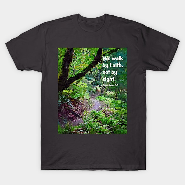 We Walk By Faith T-Shirt by KirtTisdale